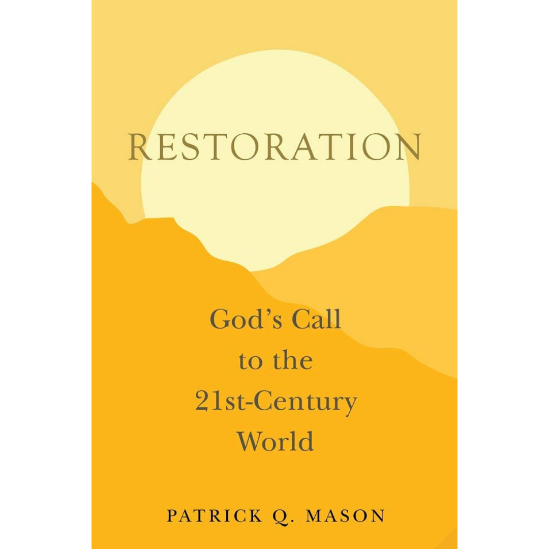 Restoration: God's Call to the 21st-Century World by Patrick Q. Mason
